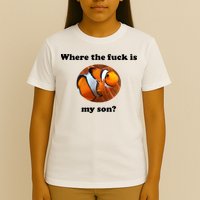 Where The Fuck Is My Son? Funny T-Shirt