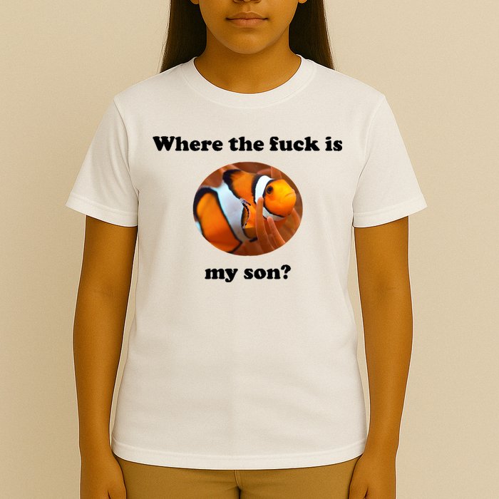 Where The Fuck Is My Son? Funny T-Shirt