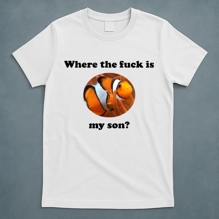 Where The Fuck Is My Son? Funny T-Shirt
