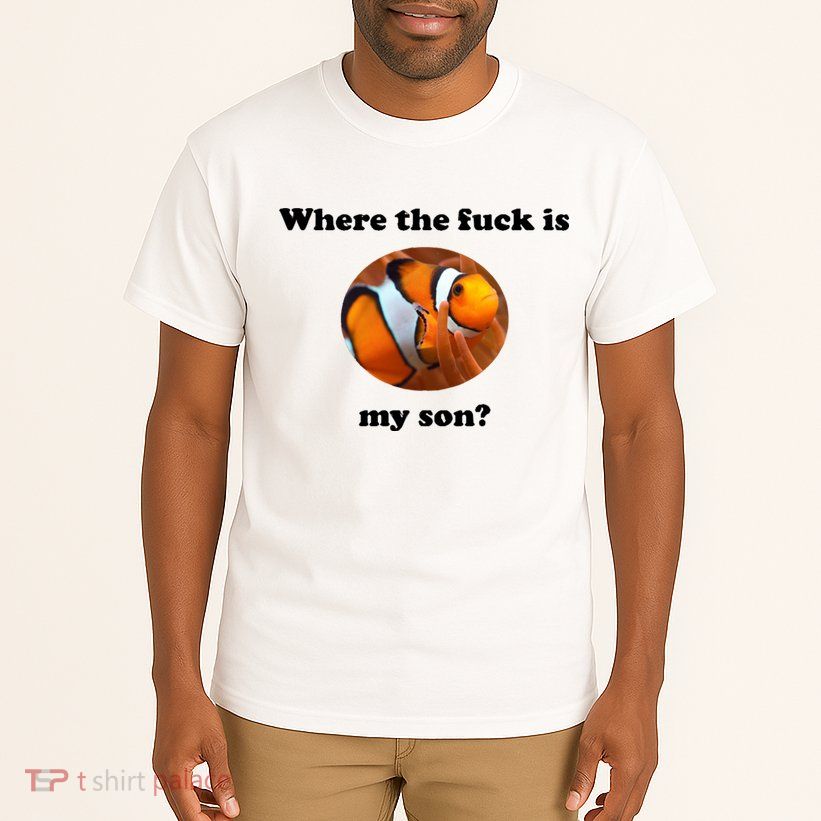Where The Fuck Is My Son? Funny Tall T-Shirt