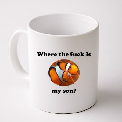 Where The Fuck Is My Son? Funny Mug