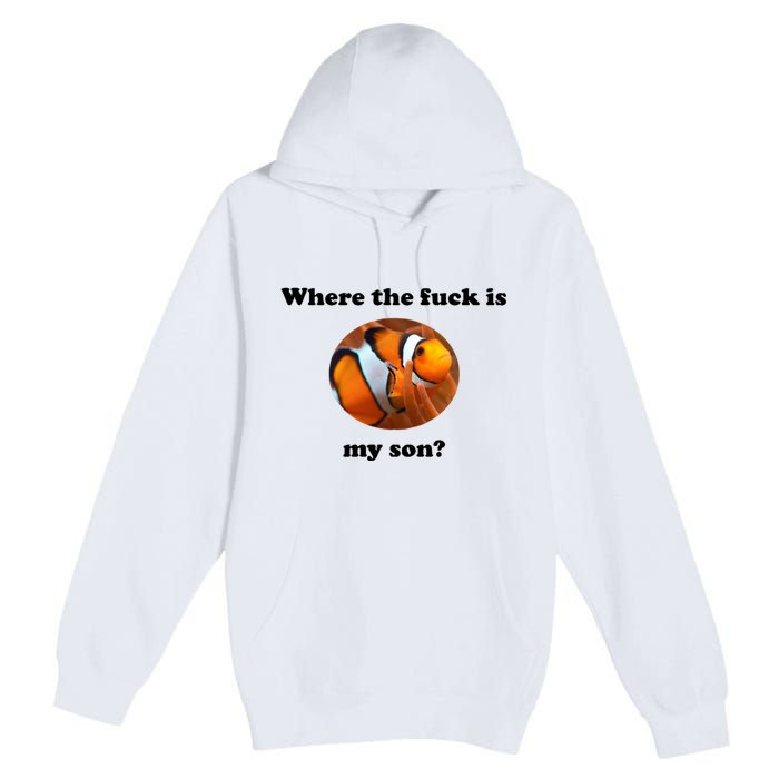 Where The Fuck Is My Son? Funny Premium Pullover Hoodie