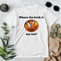 Where The Fuck Is My Son? Funny Premium T-Shirt