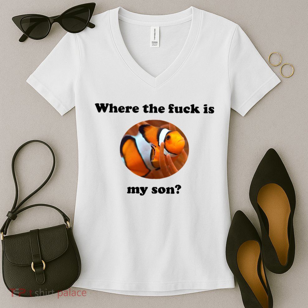Where The Fuck Is My Son? Funny Women's V-Neck T-Shirt