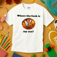 Where The Fuck Is My Son? Funny Kids T-Shirt