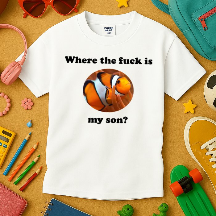 Where The Fuck Is My Son? Funny Kids T-Shirt
