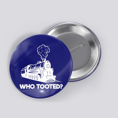 Who Tooted Funny Train Lovers & Railroad Model Trains Button