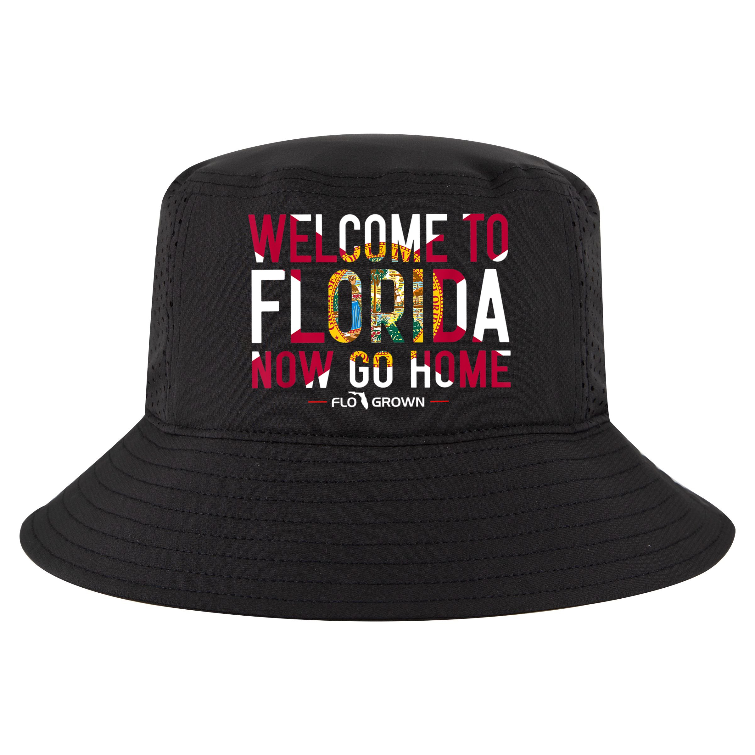Welcome To Florida Now Go Home Cool Comfort Performance Bucket Hat