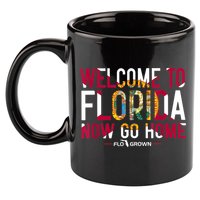 Welcome To Florida Now Go Home 11oz C Handle Ceramic Mug