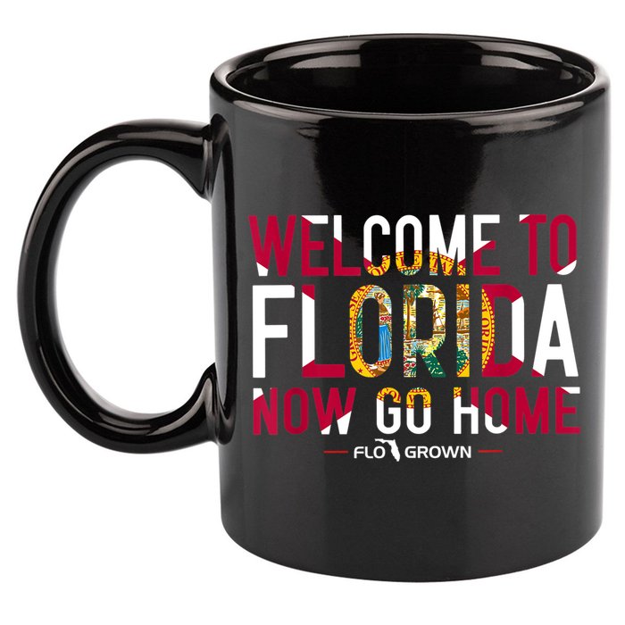 Welcome To Florida Now Go Home 11oz C Handle Ceramic Mug