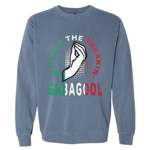 WhereS The Freakin Gabagool Meme Capicola Italian American Garment-Dyed Sweatshirt