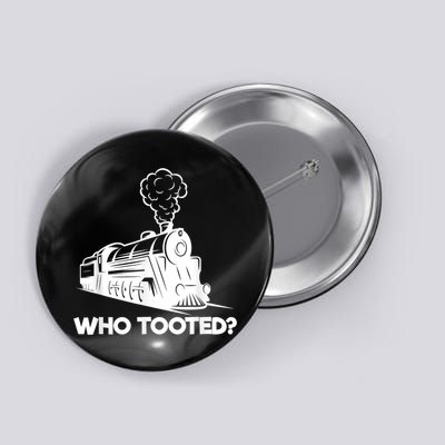 Who Tooted Funny Train Lovers & Railroad Model Trains Button