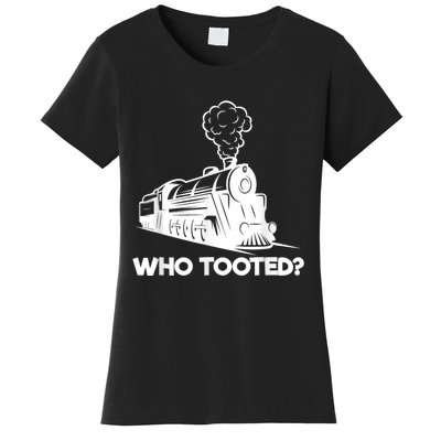 Who Tooted Funny Train Lovers & Railroad Model Trains Women's T-Shirt