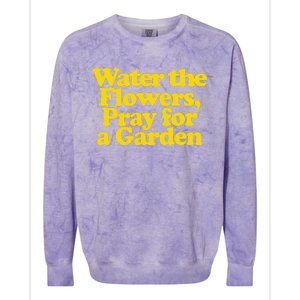 Water The Flowers Pray For A Garden Colorblast Crewneck Sweatshirt