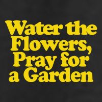 Water The Flowers Pray For A Garden Cool Comfort Performance Bucket Hat