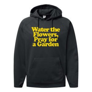 Water The Flowers Pray For A Garden Performance Fleece Hoodie