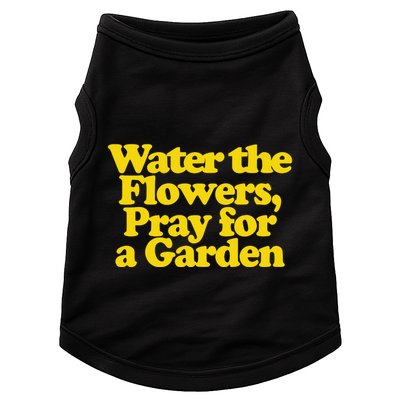 Water The Flowers Pray For A Garden Doggie Tank