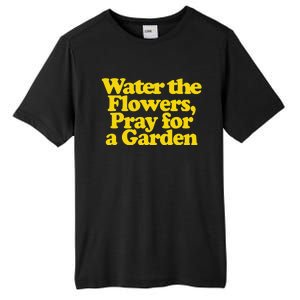 Water The Flowers Pray For A Garden Tall Fusion ChromaSoft Performance T-Shirt