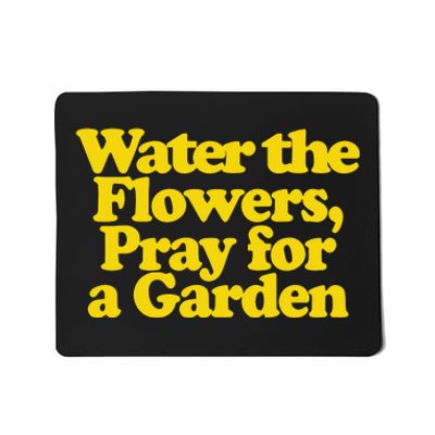 Water The Flowers Pray For A Garden Mousepad