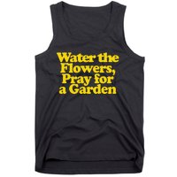 Water The Flowers Pray For A Garden Tank Top