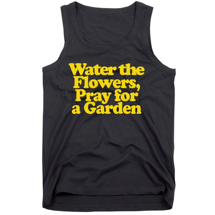 Water The Flowers Pray For A Garden Tank Top