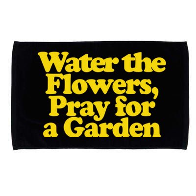 Water The Flowers Pray For A Garden Microfiber Hand Towel