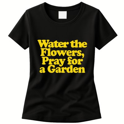 Water The Flowers Pray For A Garden Womens T-Shirt
