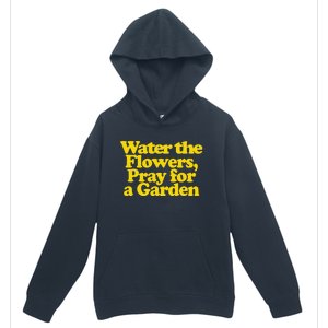 Water The Flowers Pray For A Garden Urban Pullover Hoodie