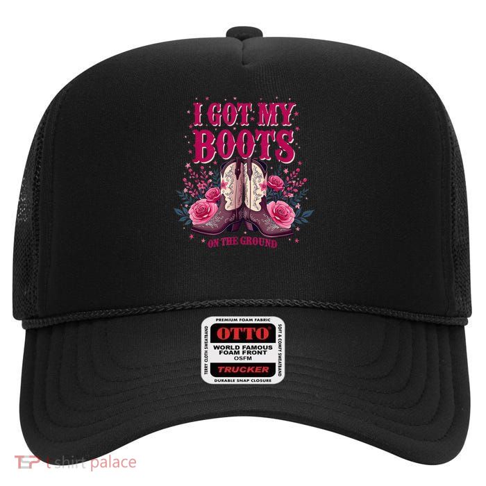 Wher Them Fans At I Got My Boots On The Ground High Crown Mesh Back Trucker Hat
