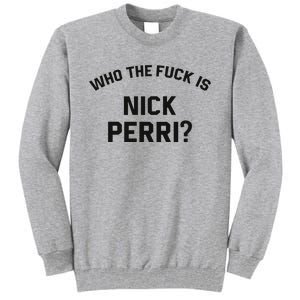 Who The Fuck Is Nick Perri Tall Sweatshirt