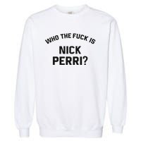 Who The Fuck Is Nick Perri Garment-Dyed Sweatshirt