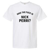 Who The Fuck Is Nick Perri Garment-Dyed Heavyweight T-Shirt