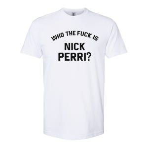 Who The Fuck Is Nick Perri Softstyle CVC T-Shirt