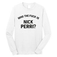 Who The Fuck Is Nick Perri Long Sleeve Shirt