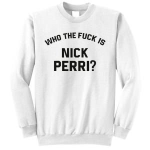 Who The Fuck Is Nick Perri Sweatshirt