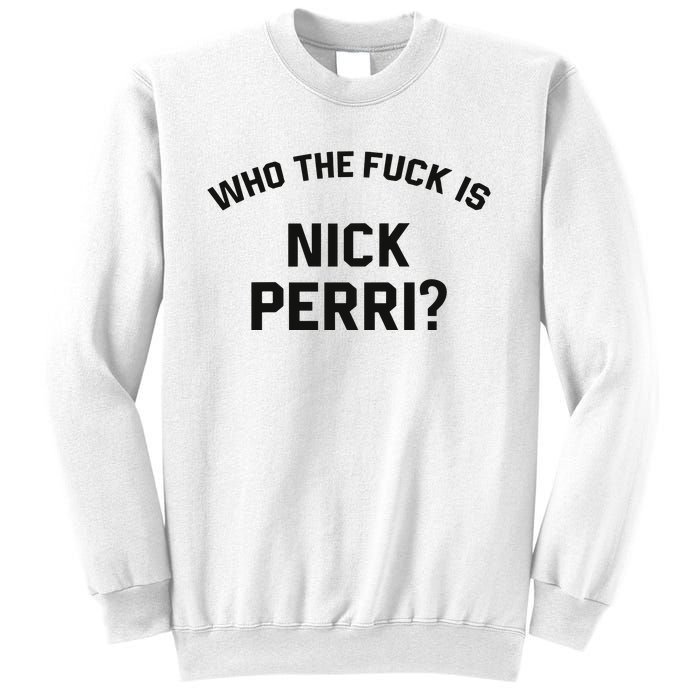 Who The Fuck Is Nick Perri Sweatshirt