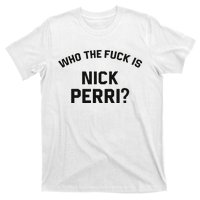 Who The Fuck Is Nick Perri T-Shirt