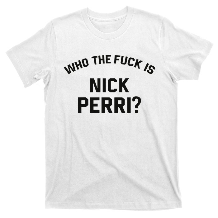 Who The Fuck Is Nick Perri T-Shirt