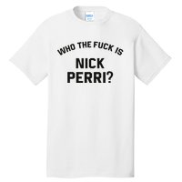 Who The Fuck Is Nick Perri Tall T-Shirt