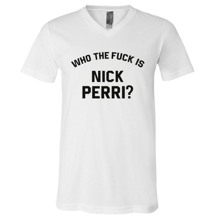 Who The Fuck Is Nick Perri V-Neck T-Shirt