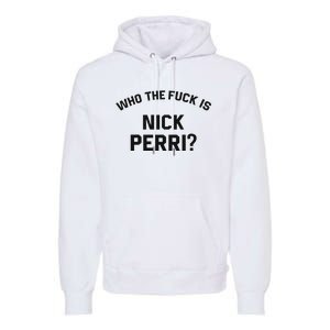 Who The Fuck Is Nick Perri Premium Hoodie