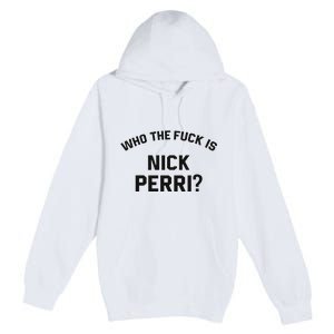 Who The Fuck Is Nick Perri Premium Pullover Hoodie