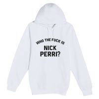 Who The Fuck Is Nick Perri Premium Pullover Hoodie