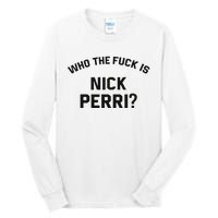 Who The Fuck Is Nick Perri Tall Long Sleeve T-Shirt