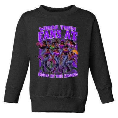 Where Them Fans At Boots On The Ground Cowgirls Western Toddler Sweatshirt