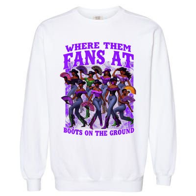 Where Them Fans At Boots On The Ground Cowgirls Western Garment-Dyed Sweatshirt