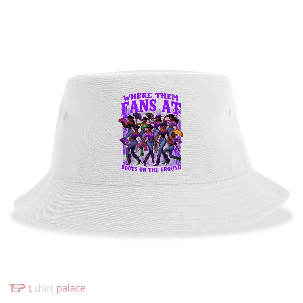 Where Them Fans At Boots On The Ground Cowgirls Western Sustainable Bucket Hat