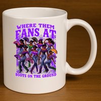Where Them Fans At Boots On The Ground Cowgirls Western 11oz C Handle Ceramic Mug