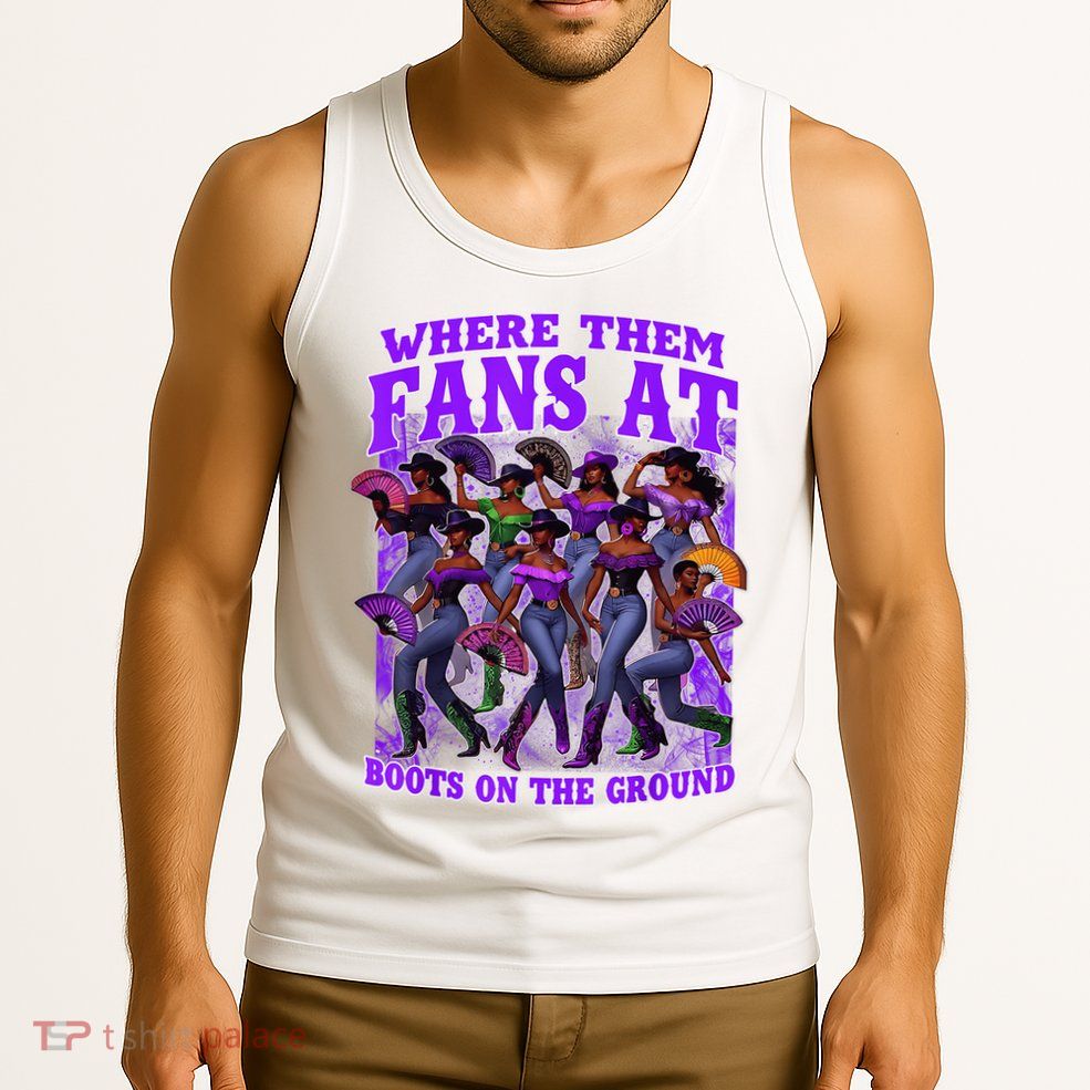 Where Them Fans At Boots On The Ground Cowgirls Western Tank Top
