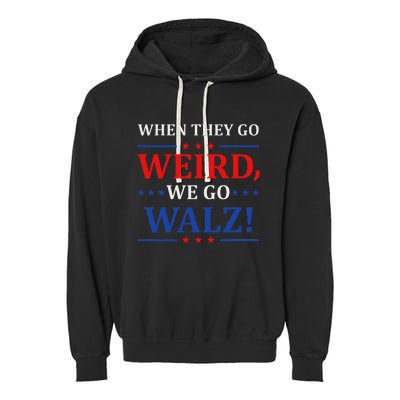 When They Go Weird We Go Walz Harris Waltz 2024 Election Garment-Dyed Fleece Hoodie